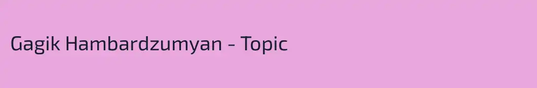 Gagik Hambardzumyan - Topic